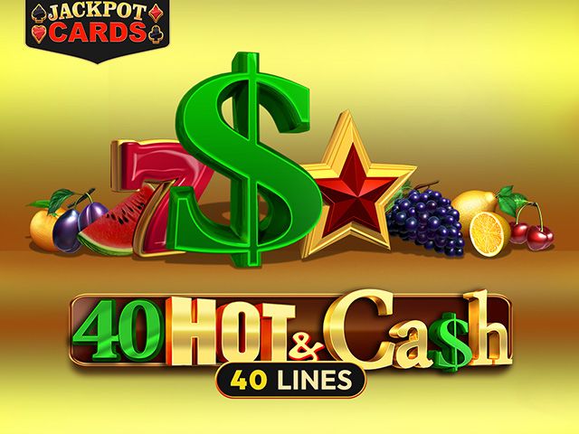 40 Hot and Cash
