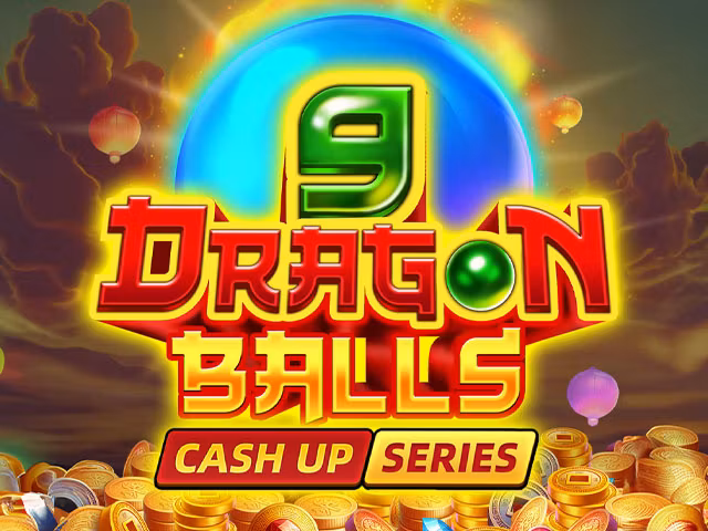 9 DRAGON BALLS: CASH UP