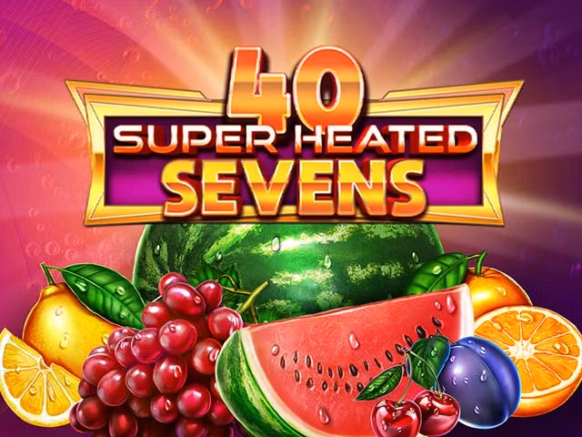 40 Super Heated Sevens