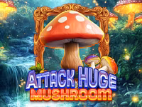 Attack Huge Mushroom
